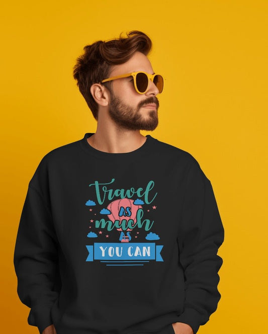 Sweatshirts For Men Travel As Much As You Can Sweatshirt Printed-The Sanctum-The Sanctum